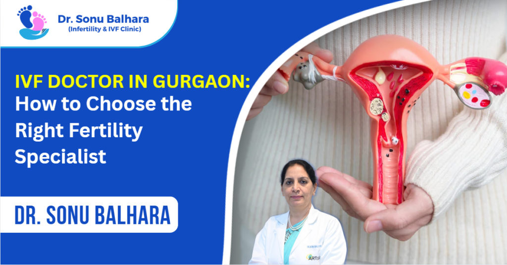 IVF Doctor in Gurgaon How to Choose the Right Fertility Specialist