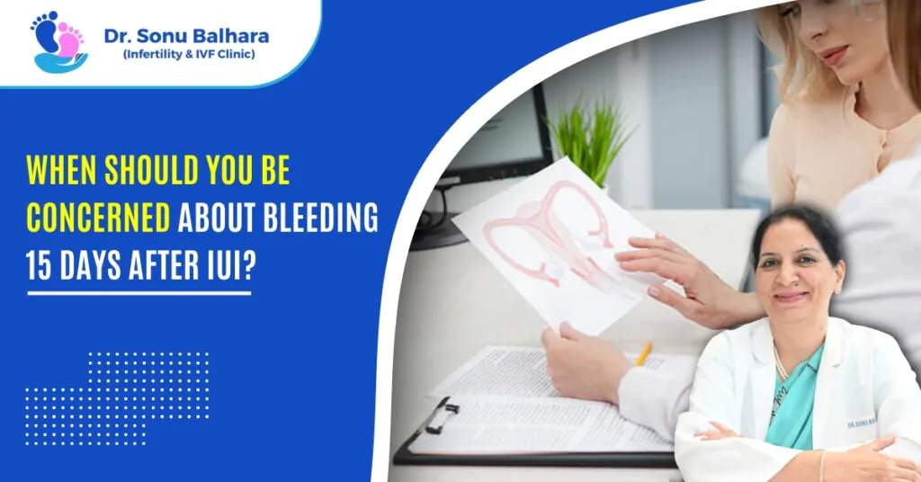 When Should You Be Concerned About Bleeding 15 Days After IUI